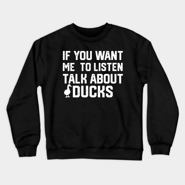 funny if you want me to listen talk about ducks Crewneck Sweatshirt by spantshirt